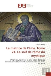 La Matrice De L'Ame. Tome 24. La Soif De L'Ame Du Mystique - L'Homme, Le Vivant Le Plus Faible Dans