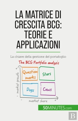 Bertrand.pt - La Matrice Di Crescita Bcg: Teorie E Applicazioni : La Chiave Della Gestione Del Portafoglio
