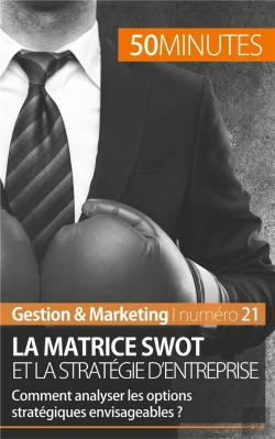 Bertrand.pt - La Matrice Swot Et La Stratégie D'Entreprise : Comment Analyser Les Options Stratégiques Envisageables ?