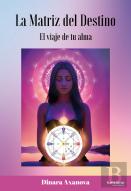 La Matriz Del Destino. El Viaje De Tu Alma.