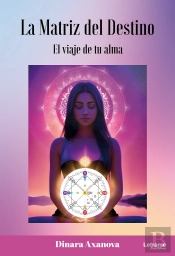 La Matriz Del Destino. El Viaje De Tu Alma.
