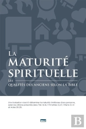 La Maturite Spirituelle - Les Qualites Des Anciens Selon La Bible