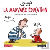 La Mauvaise Éducation : L'Anti-Guide Des Bons Parents
