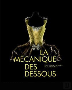 Bertrand.pt - La Mécanique Des Dessous ; Une Histoire Indiscrète De La Silhouette