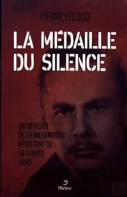 Bertrand.pt - La Médaille Du Silence ; Un Officier De La Wehrmacht Résistant De La France Libre