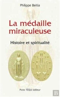 Bertrand.pt - La Médaille Miraculeuse : Histoire Et Spiritualité