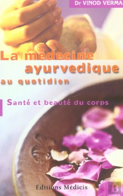 Bertrand.pt - La Medecine Ayurvedique Au Quotidien ; Sante Et Beaute Du Corps