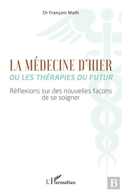 Bertrand.pt - La Medecine D'Hier Ou Les Therapies Du Futur - Reflexions Sur Des Nouvelles Facons De Se Soigner
