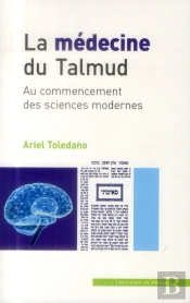 La Médecine Du Talmud ; Au Commencement Des Sciences Modernes