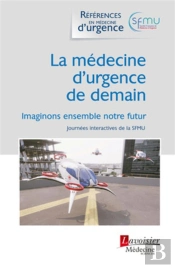 La Médecine D'Urgence De Demain : Imaginons Ensemble Notre Futur (Journées Interactives De La Sfmu)