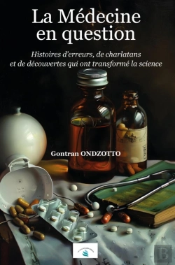 Bertrand.pt - La Médecine En Question : Histoires D'Erreurs, De Charlatans  Et De Découvertes Qui Ont Transformé La Science