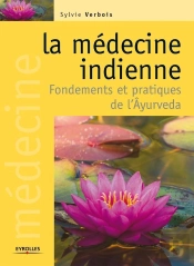 La Médecine Indienne ; Fondements Et Pratiques De L'Âyurvéda