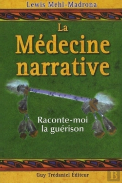 Bertrand.pt - La Médecine Narrative ; Raconte-Moi La Guérison