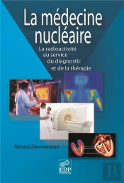La Medecine Nucleaire ; La Radioactivite Au Service Du Diagnostic Et De La Therapie