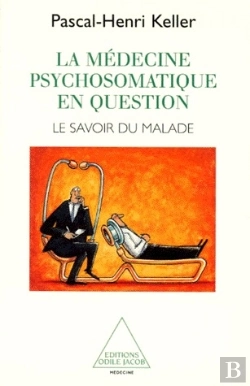 Bertrand.pt - La Médecine Psychosomatique En Question ; Le Savoir Du Malade