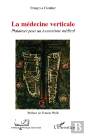La Médecine Verticale ; Plaidoyer Pour Un Humanisme Médical
