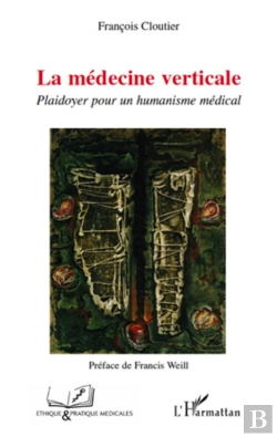 Bertrand.pt - La Médecine Verticale ; Plaidoyer Pour Un Humanisme Médical