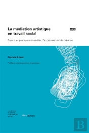 La Médiation Artistique En Travail Social ; Enjeux Et Pratiques En Atelier D'Expression Et De Création
