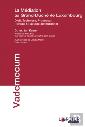La Médiation Au Grand-Duché De Luxembourg ; Droit, Technique, Processus, Posture & Paysage Institutionnel