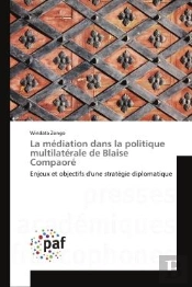 La Mediation Dans La Politique Multilaterale De Blaise Compaore - Enjeux Et Objectifs D'Une Strategi