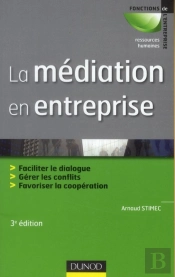 La Médiation En Entreprise ; Faciliter Le Dialogue, Gérer Les Conflits, Favoriser La Coopération (3e Édition)