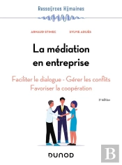 La Médiation En Entreprise : Faciliter Le Dialogue - Gérer Les Conflits - Favoriser La Coopération (5e Édition)