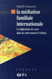 La Médiation Familiale Internationale ; La Diplomatie Du Coeur Dans Les Enlèvements D'Enfants