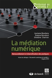La Médiation Numérique : Renouvellement Et Diversification Des Pratiques ; Actes Du Colloque 'Document Numérique Et Société', Zagreb, 2013