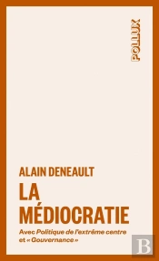 La Médiocratie Avec La Politique De L'Extrême Centre Et 'Gouvernance'