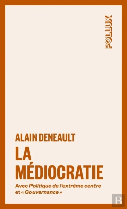 Bertrand.pt - La Médiocratie Avec La Politique De L'Extrême Centre Et 