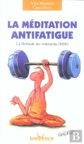 La Meditation Anti-Fatigue ; La Methode Des Isolements, Mdi