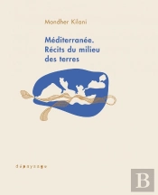 La Méditerranée À La Couleur Des Maquereaux : Voyage Au Milieu Des Terres