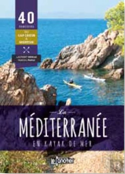 Bertrand.pt - La Méditerranée En Kayak De Mer ; 40 Parcours Du Cap Creus À Menton