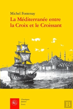 Bertrand.pt - La Méditerranée Entre La Croix Et Le Croissant : Navigation, Commerce, Course Et Piraterie (Xvie-Xixe Siècle)