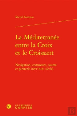Bertrand.pt - La Méditerranée Entre La Croix Et Le Croissant : Navigation, Commerce, Course Et Piraterie (Xvie-Xixe Siècle)