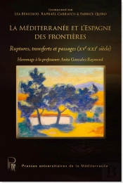 La Méditerranée Et L'Espagne Des Frontières : Ruptures, Transferts Et Passages (Xve - Xxie Siècle)