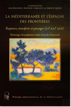 Bertrand.pt - La Méditerranée Et L'Espagne Des Frontières : Ruptures, Transferts Et Passages (Xve - Xxie Siècle)