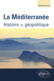 La Méditerranée. Histoire - Géopolitique