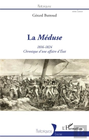 La Méduse ; 1816-1824 ; Chronique D'Une Affaire D'Etat