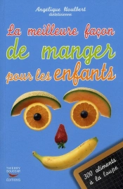 La Meilleure Façon De Manger Pour Les Enfants ; 300 Aliments À La Loupe