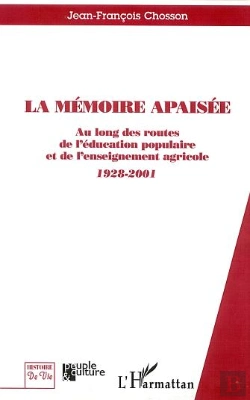 Bertrand.pt - La Memoire Apaisee ; Au Long Des Routes De L'Education Populaire Et De L'Enseignement Agricole