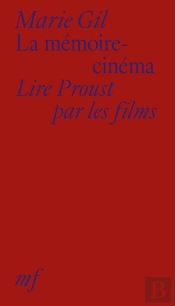 La Mémoire-Cinéma : Lire Proust Par Les Films