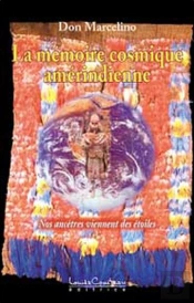 La Memoire Cosmique Amerindienne ; Nos Ancetres Viennent Des Etoiles