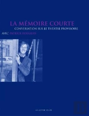 La Memoire Courte ; Conversation Sur Le Théâtre Provisoire