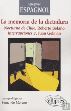 Bertrand.pt - La Mémoire De La Dictature : Nocturno De Chile, Roberto Bolano ; Interrupciones 2, Juan Gelman