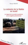 La Memoire De La Nakba En Israêl ; Le Regard De La Société Israelienne Sur La Tragédie Palestinienne