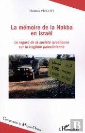 La Memoire De La Nakba En Israêl ; Le Regard De La Société Israelienne Sur La Tragédie Palestinienne