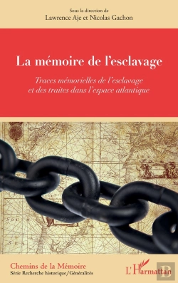 Bertrand.pt - La Mémoire De L'Esclavage ; Traces Mémorielles De L'Esclavage Et Des Traites Dans L'Espace Atlantique