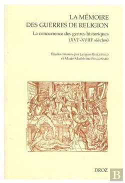 Bertrand.pt - La Mémoire Des Guerres De Religion ; La Concurrence Des Genres Historiques Xvie-Xviiie Siècles