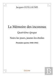 La Memoire Des Inconnus - Quatrieme Epoque - Noirs Les Jours, Jaunes Les Etoiles - Premiere Partie 1